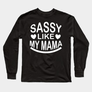 Sassy Like My Mama - Sassy Sarcasm Sarcastic Long Sleeve T-Shirt